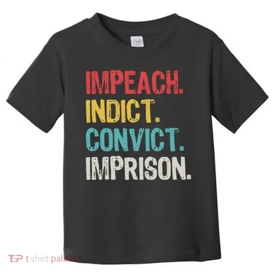 Impeach Indict Convict Imprison Toddler T-Shirt