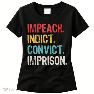 Impeach Indict Convict Imprison  Women's T-Shirt