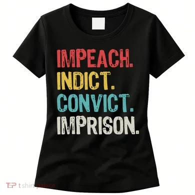 Impeach Indict Convict Imprison Women's T-Shirt