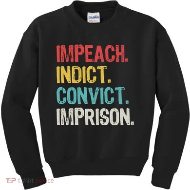 Impeach Indict Convict Imprison  Kids Sweatshirt