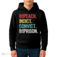 Impeach Indict Convict Imprison  Kids Hoodie thumb 4