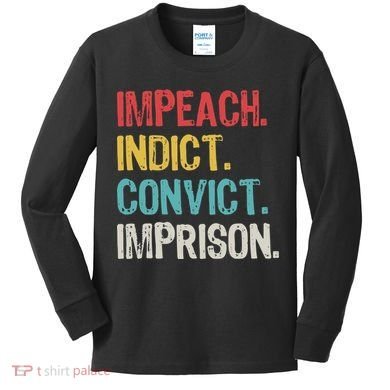 Impeach Indict Convict Imprison  Kids Long Sleeve Shirt