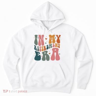 In My Retirement Era Hoodie