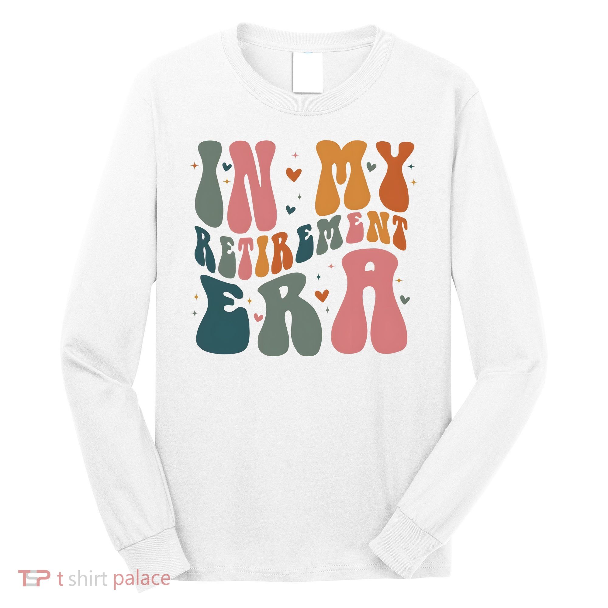 In My Retirement Era Long Sleeve Shirt