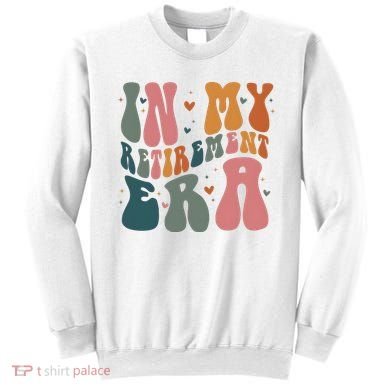 In My Retirement Era Sweatshirt