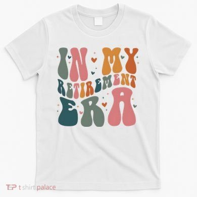 In My Retirement Era T-Shirt