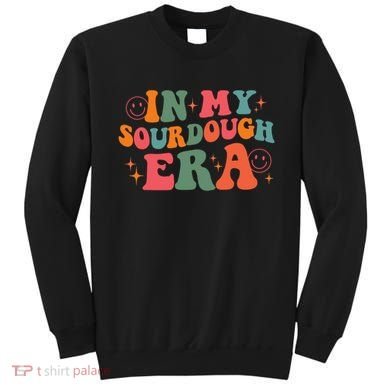 In My Sourdough Era Bread Baking Sourdough Sweatshirt