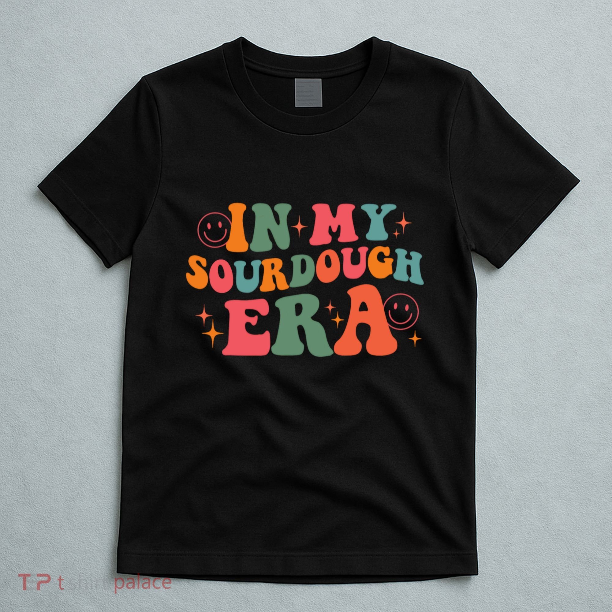 In My Sourdough Era Bread Baking Sourdough T-Shirt