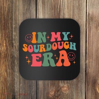 In My Sourdough Era Bread Baking Sourdough Coaster