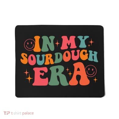 In My Sourdough Era Bread Baking Sourdough Mousepad