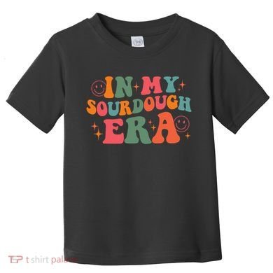 In My Sourdough Era Bread Baking Sourdough Toddler T-Shirt