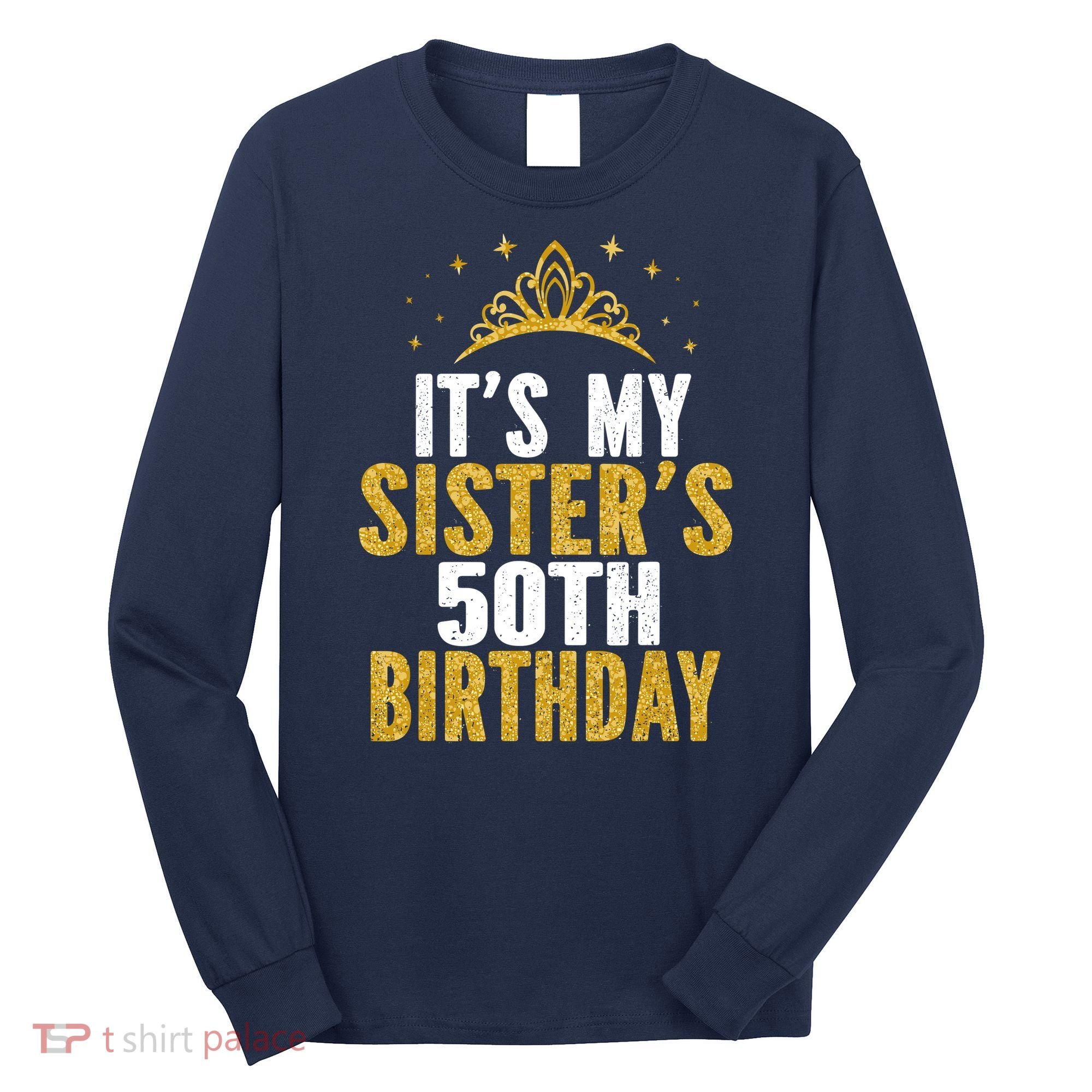 ItS My Sister 50th Birthday Idea For 50 Years Old Woman Long Sleeve Shirt