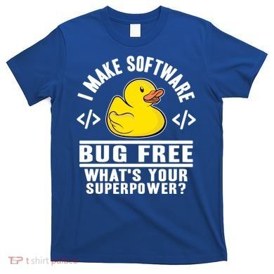 I Make Software Bug Free Programmer Debugging Rubber Duck Gift T-Shirt