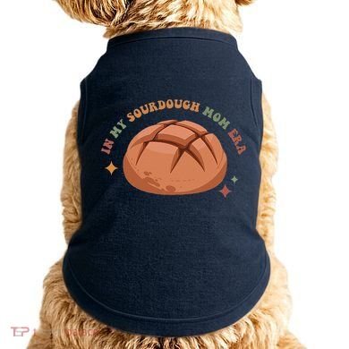 In My Sourdough Mom Era Baking Mom Mother’S Day Bread Baker Doggie Tank