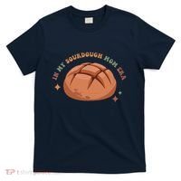 In My Sourdough Mom Era Baking Mom Mother’S Day Bread Baker T-Shirt thumb 0