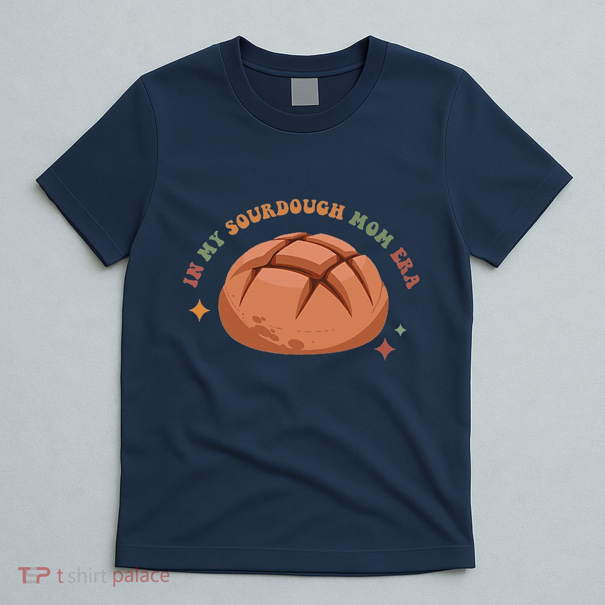 In My Sourdough Mom Era Baking Mom Mother’S Day Bread Baker T-Shirt