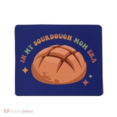 In My Sourdough Mom Era Baking Mom Mother’S Day Bread Baker Mousepad