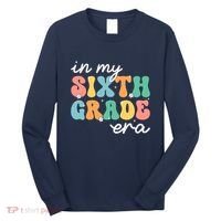 In My Sixth Grade Era 6th Grade Girl Teacher Back To School Long Sleeve Shirt thumb 0