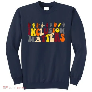 Inclusion Matters Sign Language Sweatshirt
