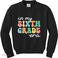 In My Sixth Grade Era 6th Grade Girl Teacher Back To School Kids Sweatshirt thumb 0