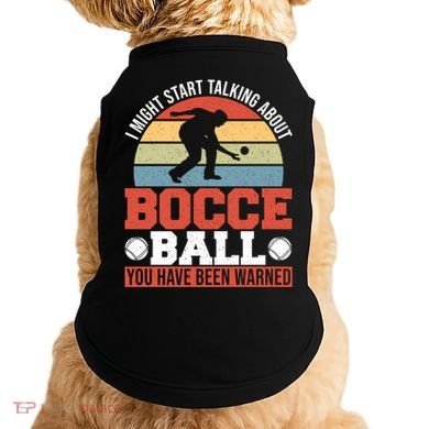I Might Start Talking About Bocce Ball Gift Doggie Tank