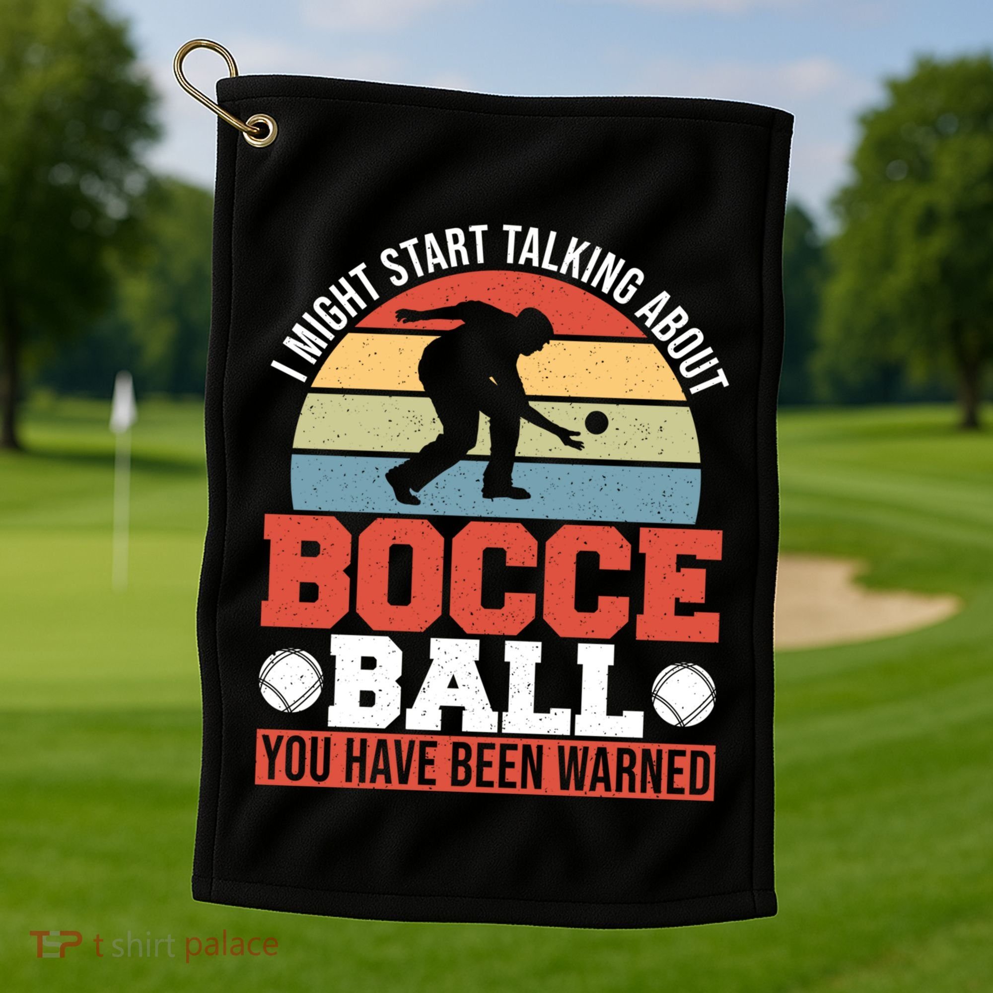 I Might Start Talking About Bocce Ball Gift Golf Towel