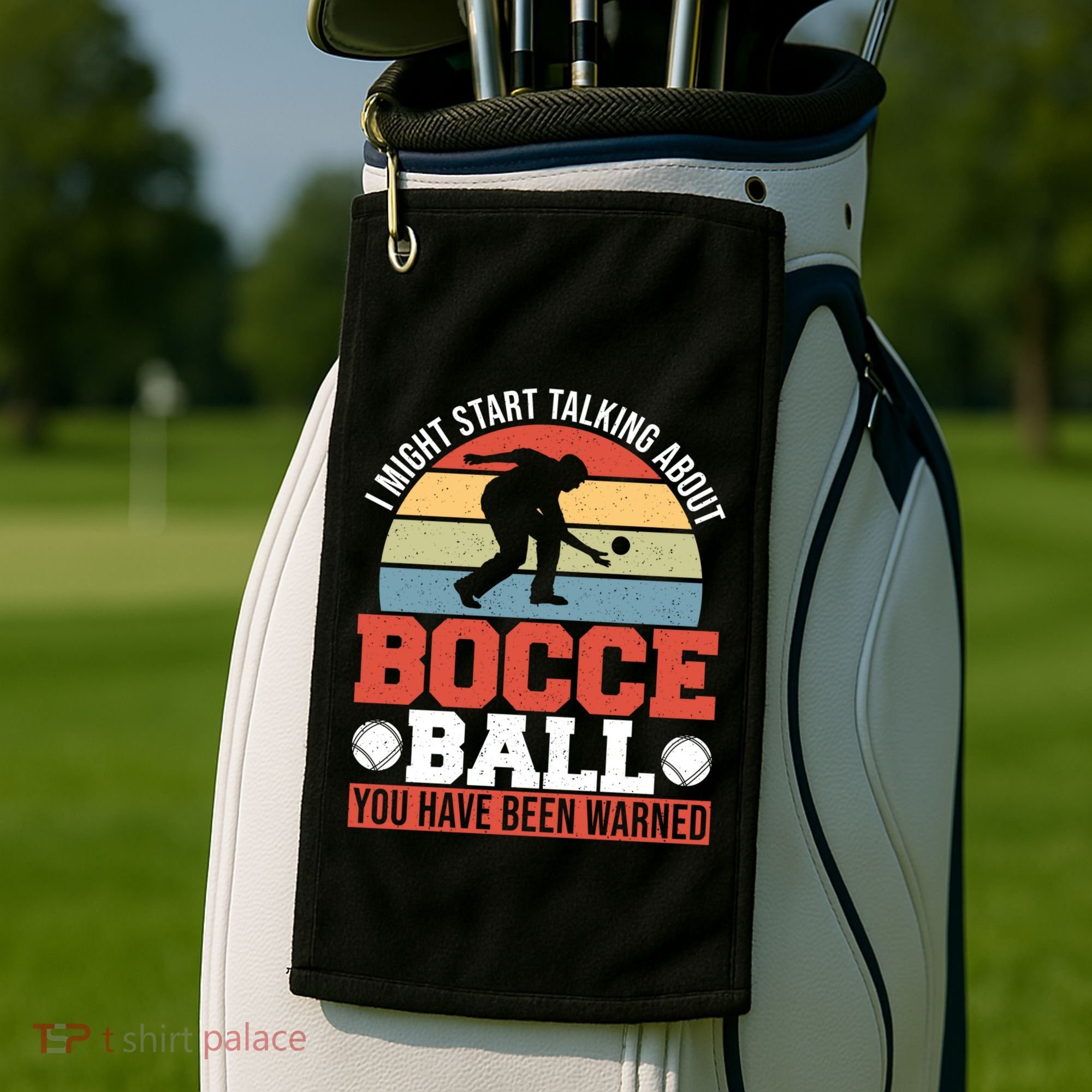 I Might Start Talking About Bocce Ball Gift Golf Towel