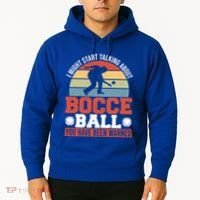 I Might Start Talking About Bocce Ball Gift Hoodie thumb 2