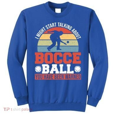 I Might Start Talking About Bocce Ball Gift Sweatshirt
