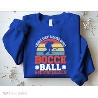 I Might Start Talking About Bocce Ball Gift Sweatshirt thumb 2