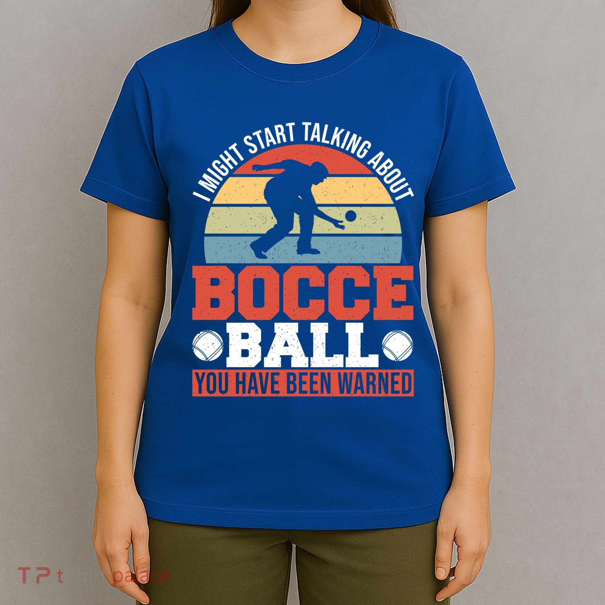 I Might Start Talking About Bocce Ball Gift T-Shirt