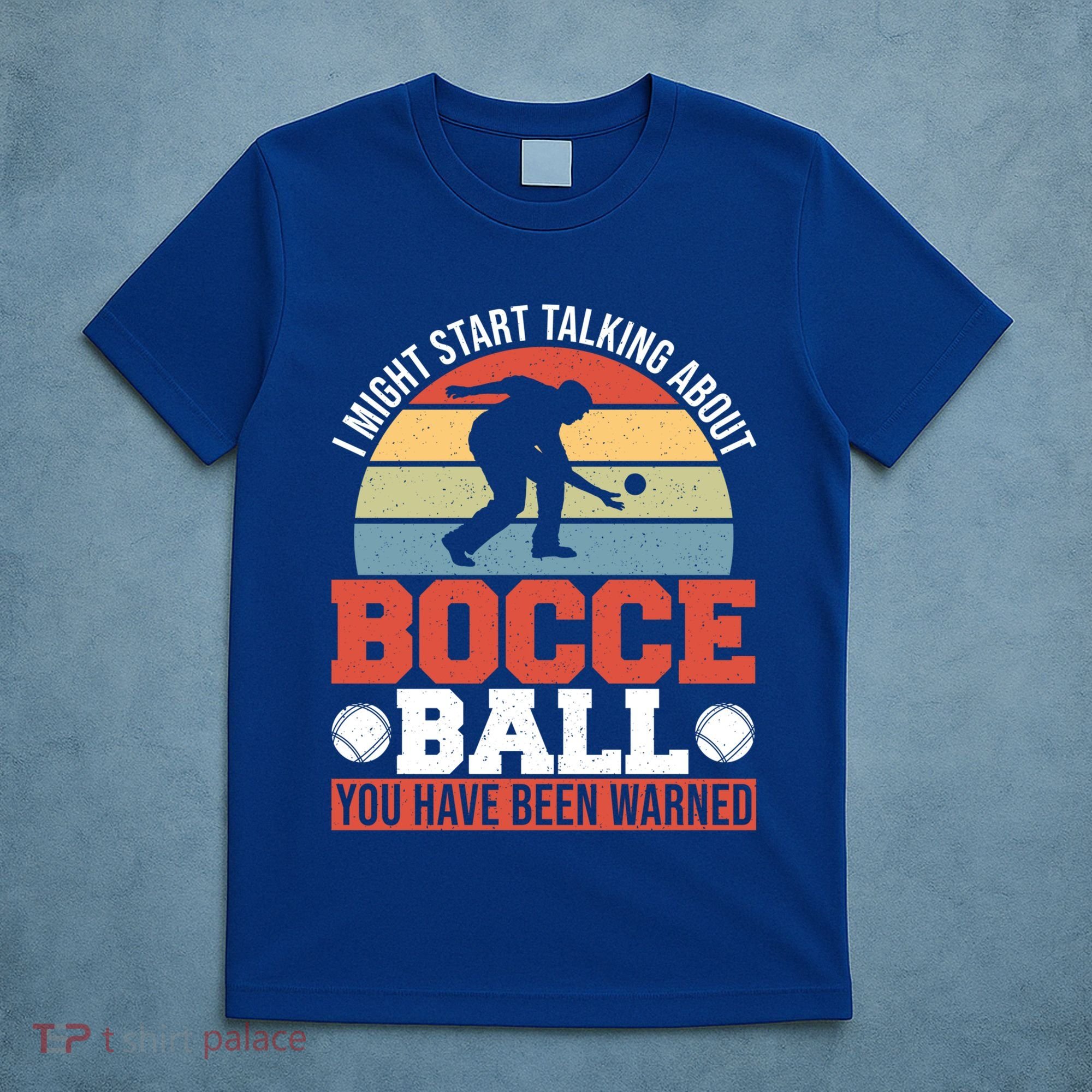 I Might Start Talking About Bocce Ball Gift T-Shirt