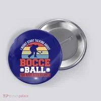I Might Start Talking About Bocce Ball Gift Button thumb 0