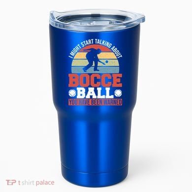 I Might Start Talking About Bocce Ball Gift Tumbler