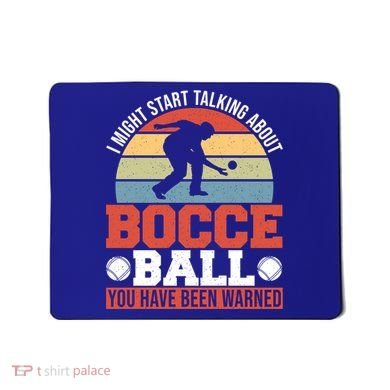 I Might Start Talking About Bocce Ball Gift Mousepad