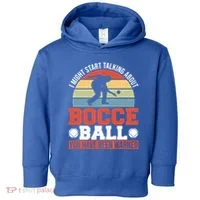 I Might Start Talking About Bocce Ball Gift Toddler Hoodie thumb 0