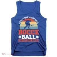 I Might Start Talking About Bocce Ball Gift Tank Top thumb 0