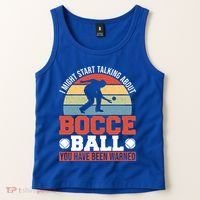 I Might Start Talking About Bocce Ball Gift Tank Top thumb 2