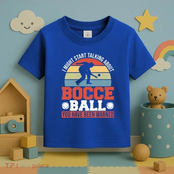 I Might Start Talking About Bocce Ball Gift Toddler T-Shirt