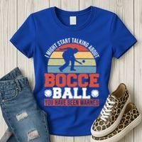 I Might Start Talking About Bocce Ball Gift Women's T-Shirt thumb 3