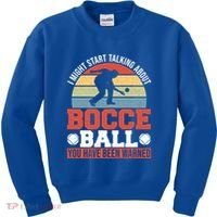 I Might Start Talking About Bocce Ball Gift Kids Sweatshirt thumb 0