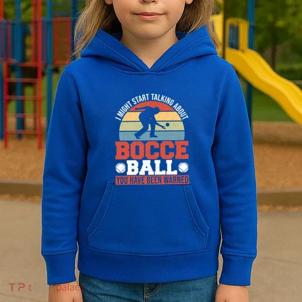 I Might Start Talking About Bocce Ball Gift Kids Hoodie