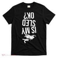 Is My Sled Ok Snowmobile T-Shirt thumb 0