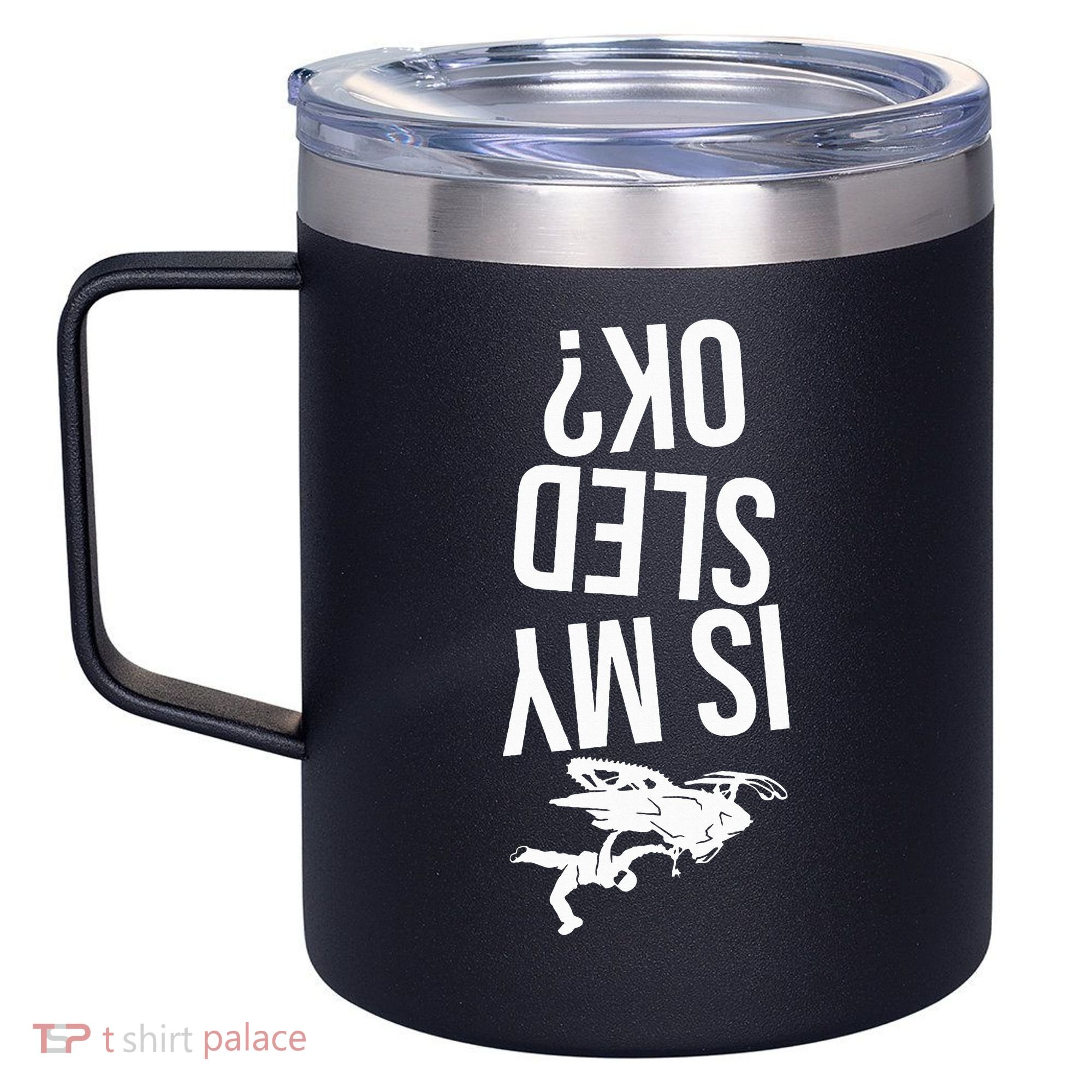 Is My Sled Ok Snowmobile 12oz Stainless Steel Coffee Mug