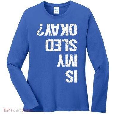 Is My Sled Okay? Funny Snowmobile Sleigh Riding Joke Gift Women's Long Sleeve Shirt