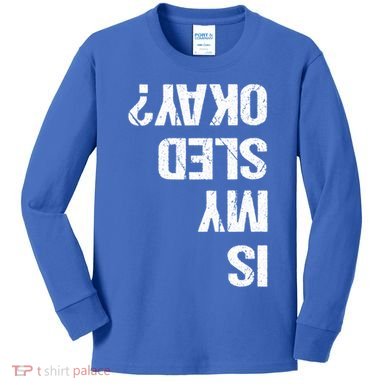 Is My Sled Okay? Funny Snowmobile Sleigh Riding Joke Gift Kids Long Sleeve Shirt