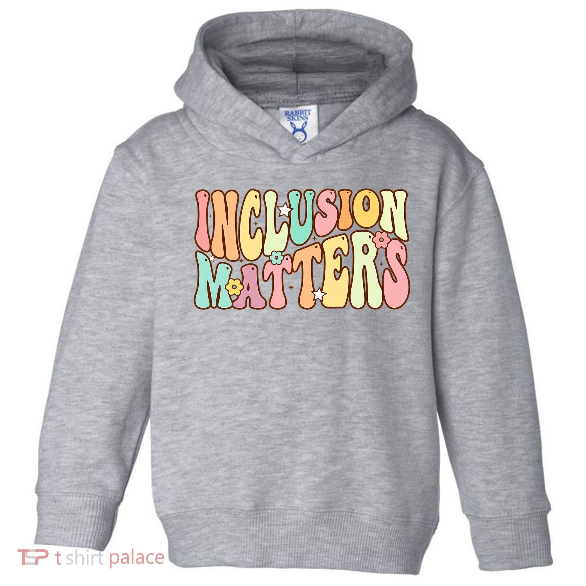 Inclusion Matters Special Education Autism Awareness Teacher Toddler Hoodie