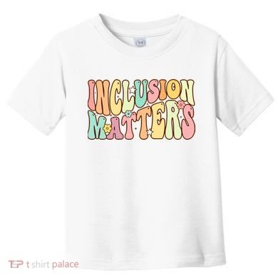 Inclusion Matters Special Education Autism Awareness Teacher Toddler T-Shirt