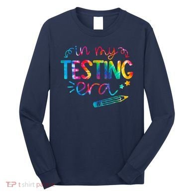 In My Testing Era Tie Dye Test Day For Student Teacher Long Sleeve Shirt