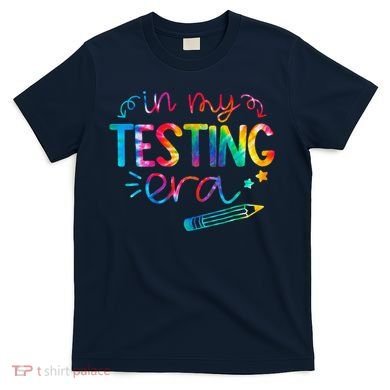 In My Testing Era Tie Dye Test Day For Student Teacher T-Shirt